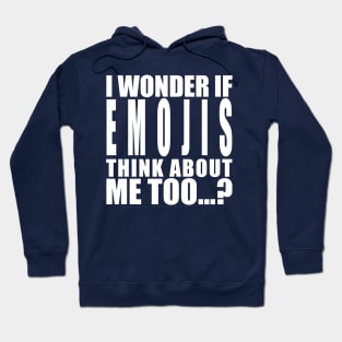 I wonder if emojis think about me too Hoodie